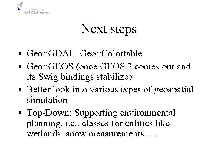 Next steps • Geo: : GDAL, Geo: : Colortable • Geo: : GEOS (once