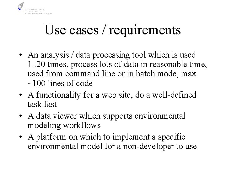 Use cases / requirements • An analysis / data processing tool which is used