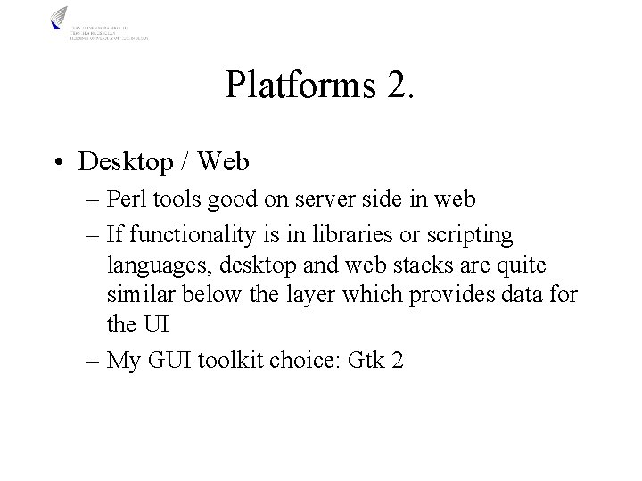 Platforms 2. • Desktop / Web – Perl tools good on server side in