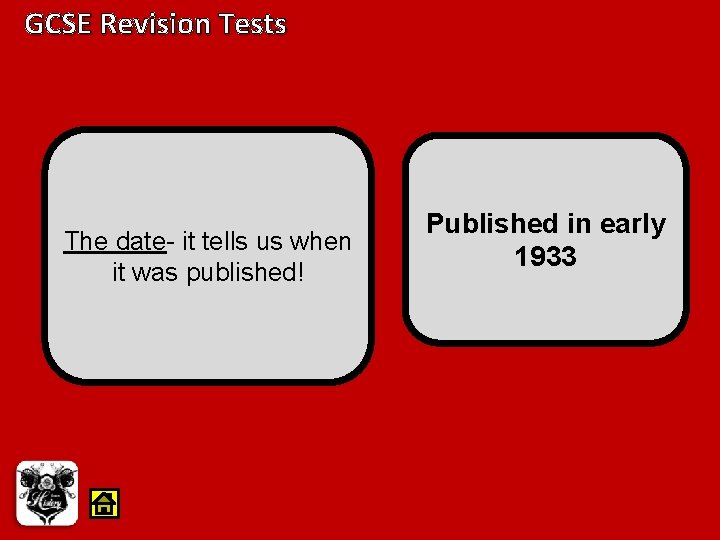GCSE Revision Tests The date- it tells us when it was published! Published in