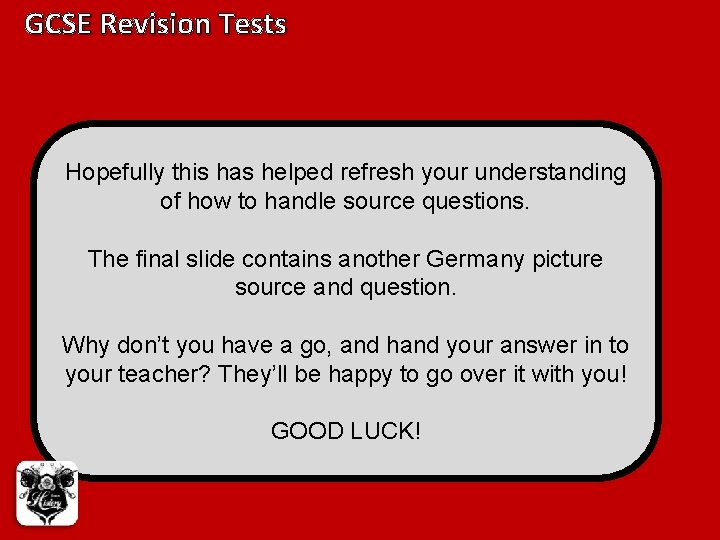 GCSE Revision Tests Hopefully this has helped refresh your understanding of how to handle