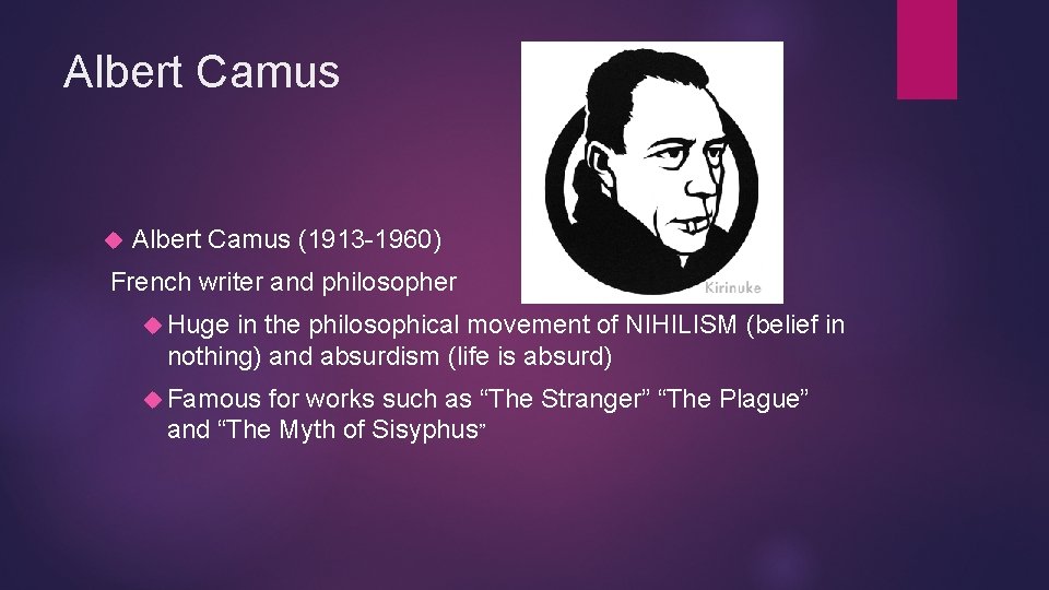 Albert Camus (1913 -1960) French writer and philosopher Huge in the philosophical movement of