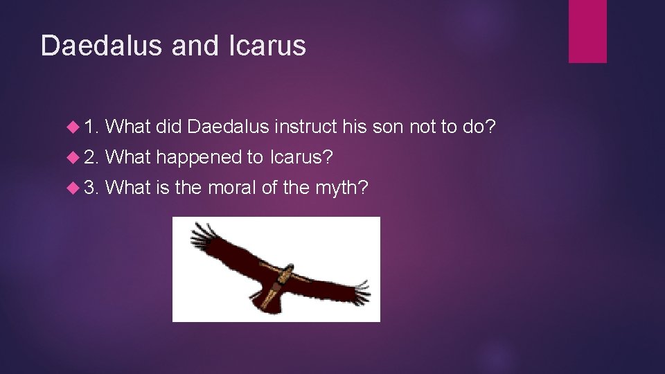 Daedalus and Icarus 1. What did Daedalus instruct his son not to do? 2.