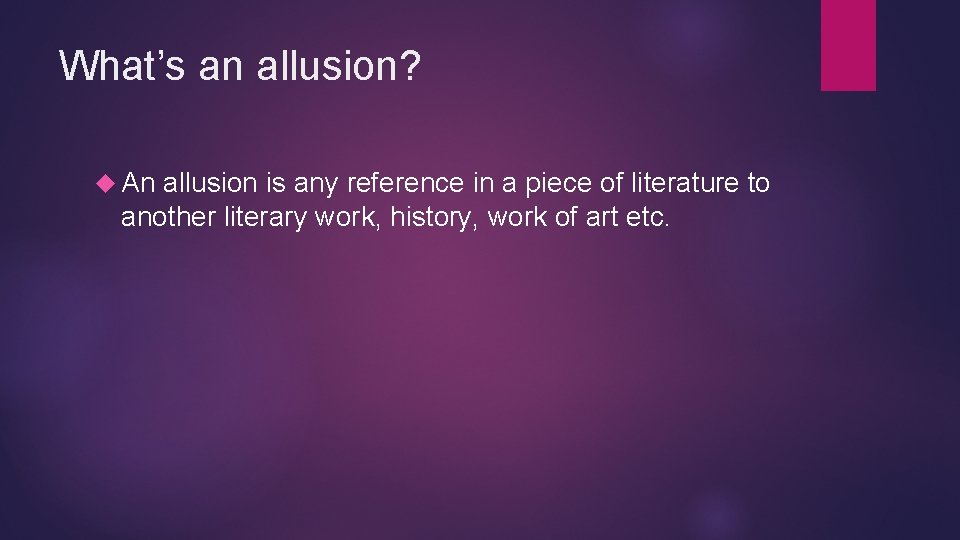 What’s an allusion? An allusion is any reference in a piece of literature to