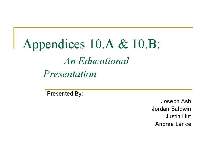 Appendices 10. A & 10. B: An Educational Presentation Presented By: Joseph Ash Jordan