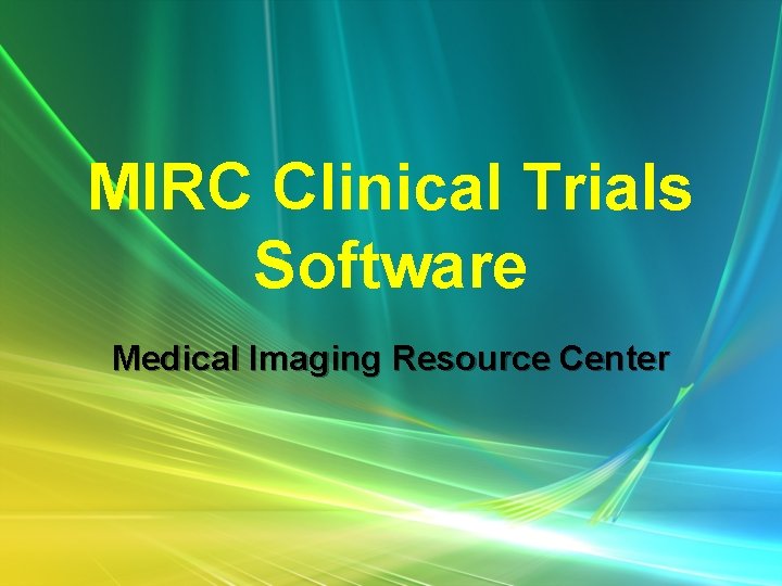 MIRC Clinical Trials Software Medical Imaging Resource Center 
