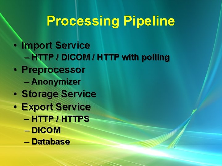 Processing Pipeline • Import Service – HTTP / DICOM / HTTP with polling •