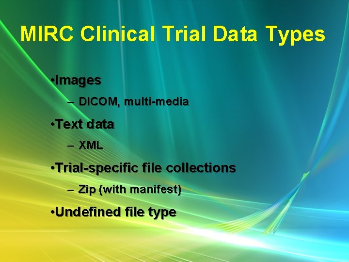 MIRC Clinical Trial Data Types • Images – DICOM, multi-media • Text data –