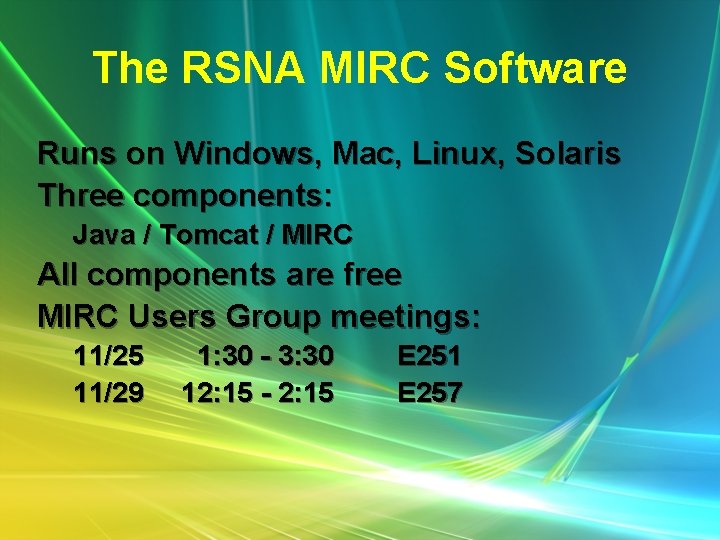 The RSNA MIRC Software Runs on Windows, Mac, Linux, Solaris Three components: Java /