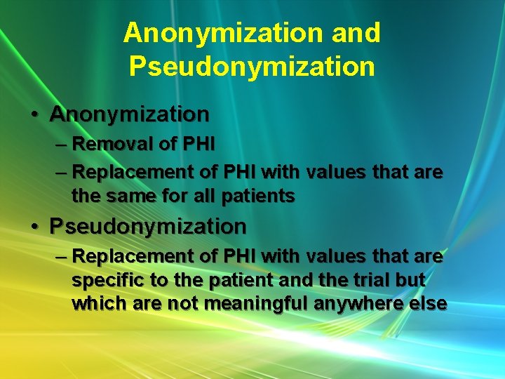 Anonymization and Pseudonymization • Anonymization – Removal of PHI – Replacement of PHI with