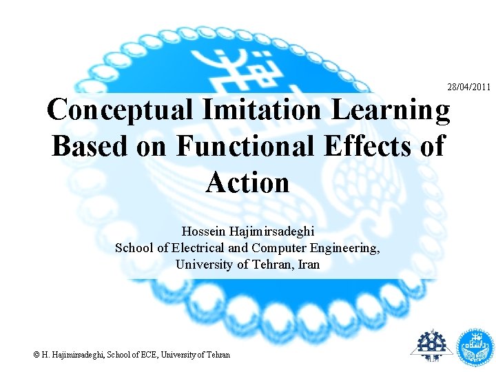 28/04/2011 Conceptual Imitation Learning Based on Functional Effects of Action Hossein Hajimirsadeghi School of