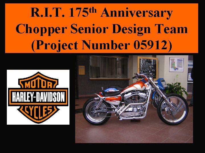 R. I. T. 175 th Anniversary Chopper Senior Design Team (Project Number 05912) 