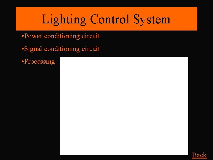 Lighting Control System • Power conditioning circuit • Signal conditioning circuit • Processing Back