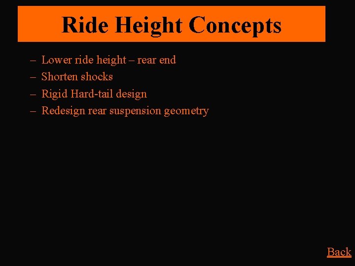 Ride Height Concepts – – Lower ride height – rear end Shorten shocks Rigid