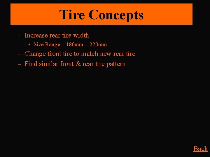 Tire Concepts – Increase rear tire width • Size Range – 180 mm –