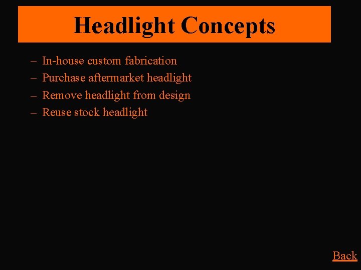 Headlight Concepts – – In-house custom fabrication Purchase aftermarket headlight Remove headlight from design