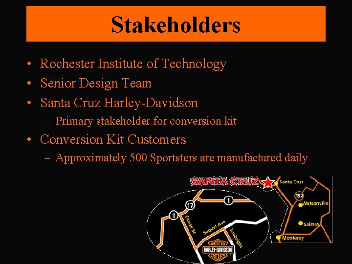 Stakeholders • Rochester Institute of Technology • Senior Design Team • Santa Cruz Harley-Davidson