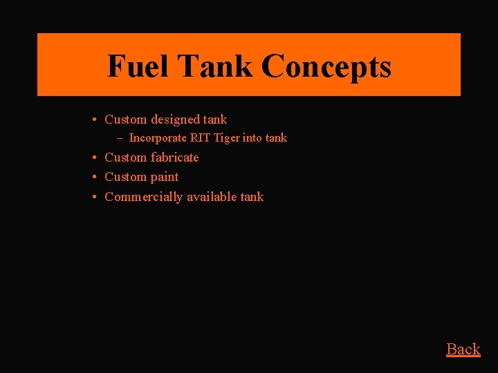 Fuel Tank Concepts • Custom designed tank – Incorporate RIT Tiger into tank •