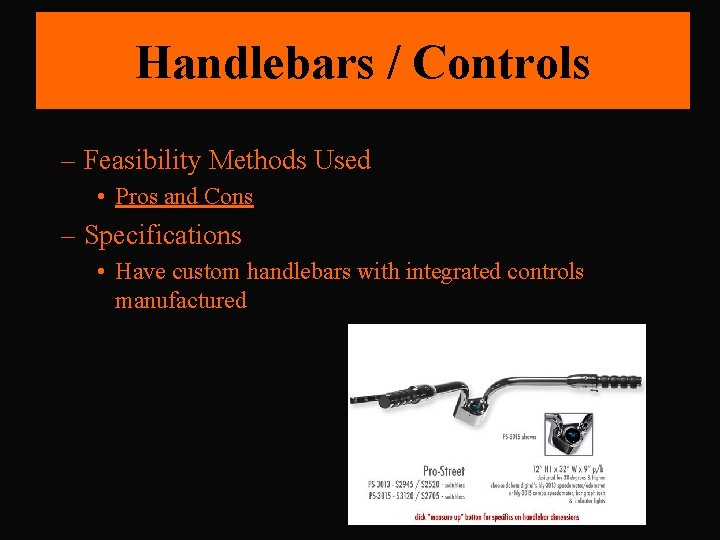 Handlebars / Controls – Feasibility Methods Used • Pros and Cons – Specifications •