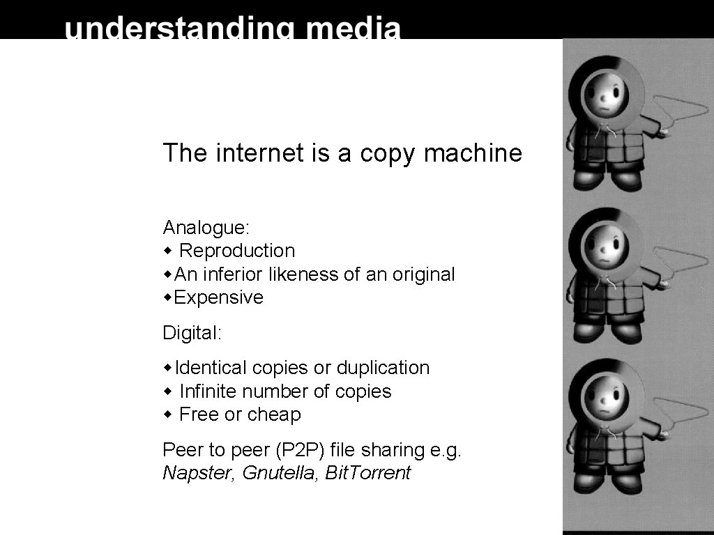 The internet is a copy machine Analogue: Reproduction An inferior likeness of an original