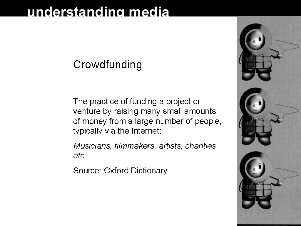 Crowdfunding The practice of funding a project or venture by raising many small amounts