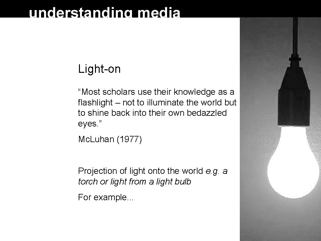Light-on “Most scholars use their knowledge as a flashlight – not to illuminate the