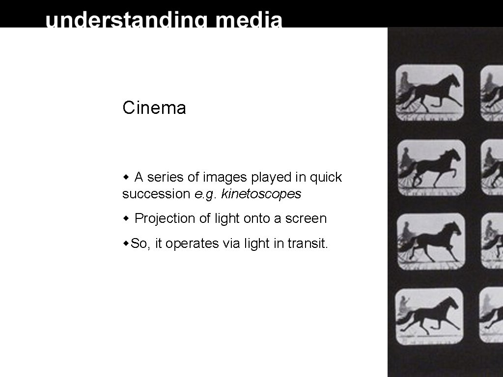 Cinema A series of images played in quick succession e. g. kinetoscopes Projection of