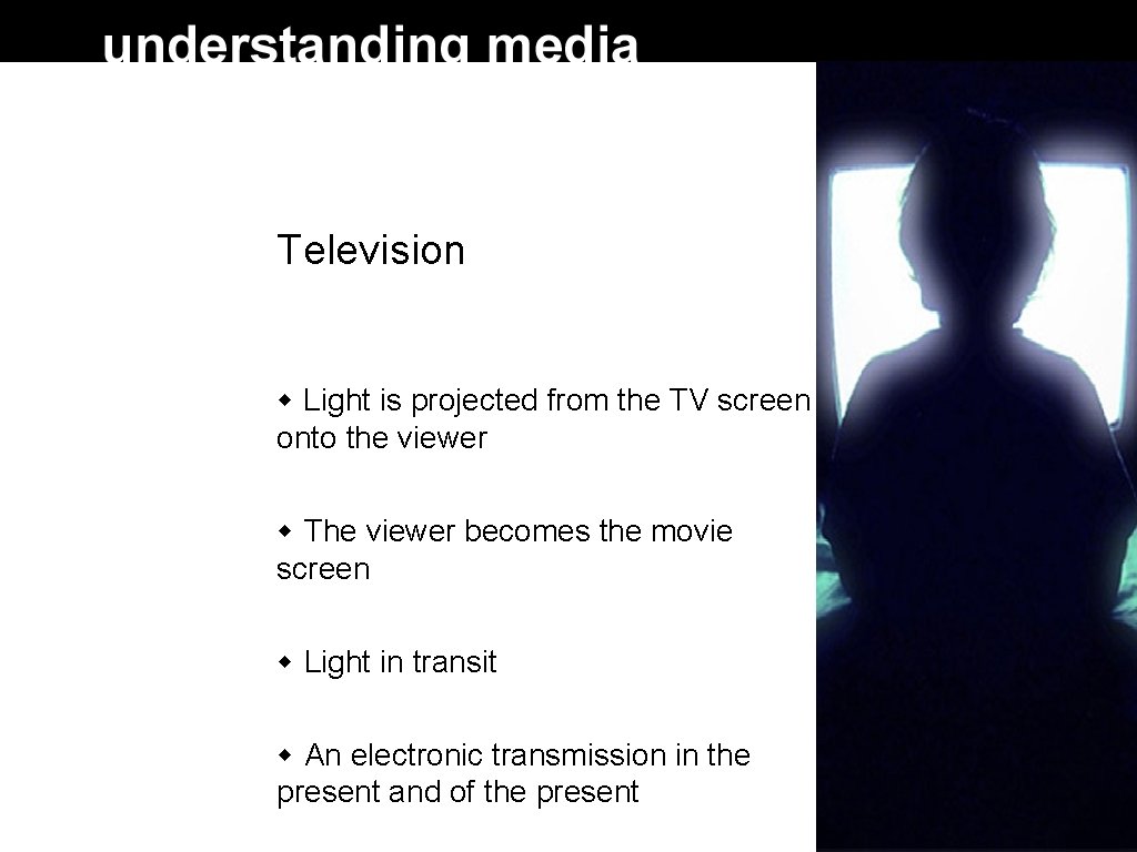 Television Light is projected from the TV screen onto the viewer The viewer becomes