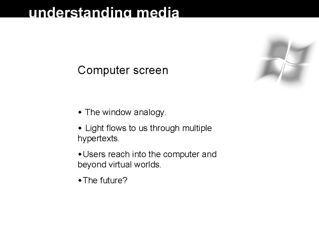 Computer screen The window analogy. Light flows to us through multiple hypertexts. Users reach