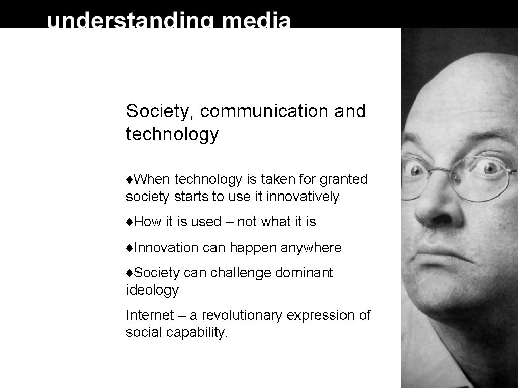 Society, communication and technology ♦When technology is taken for granted society starts to use