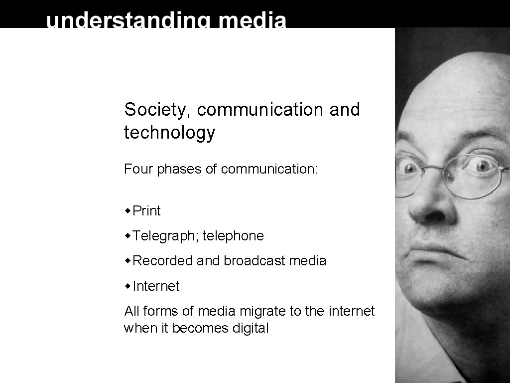 Society, communication and technology Four phases of communication: Print Telegraph; telephone Recorded and broadcast