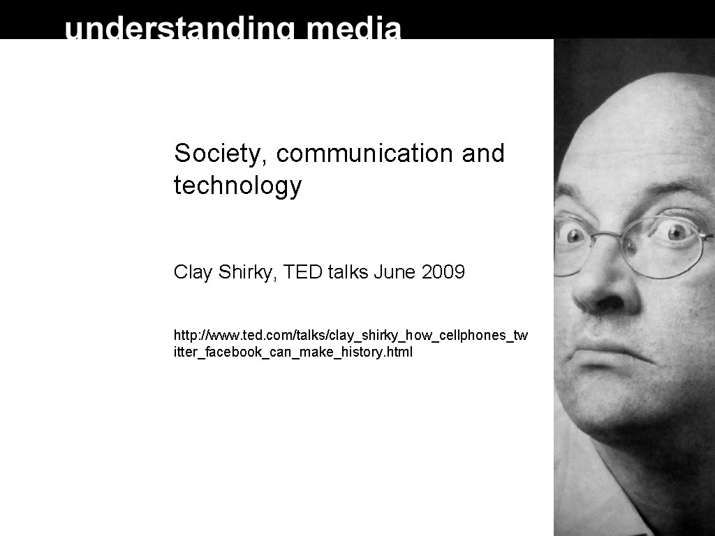 Society, communication and technology Clay Shirky, TED talks June 2009 http: //www. ted. com/talks/clay_shirky_how_cellphones_tw