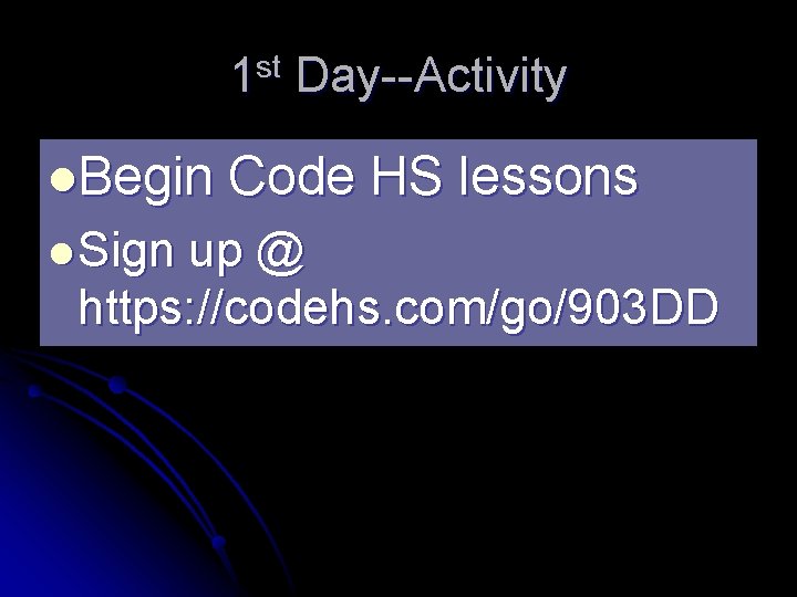 1 st Day--Activity l. Begin Code HS lessons l Sign up @ https: //codehs.