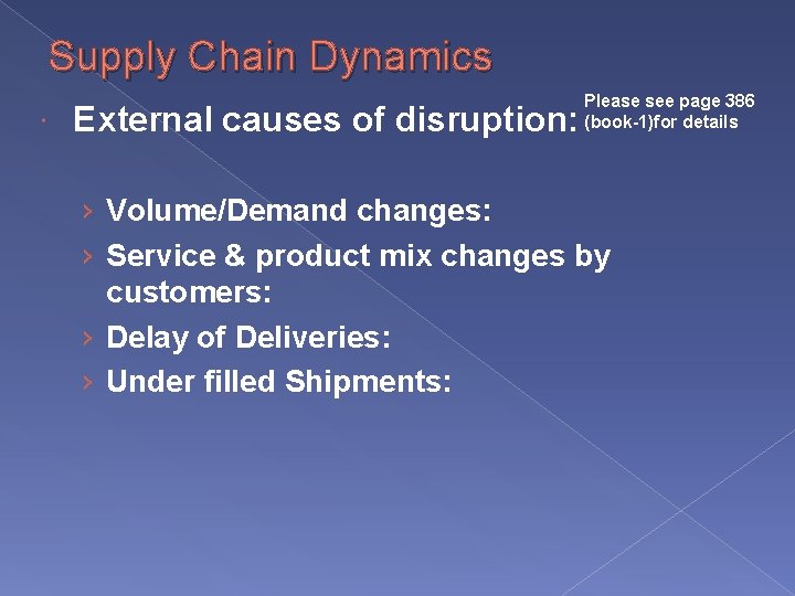 Supply Chain Dynamics External causes of disruption: Please see page 386 (book-1)for details ›