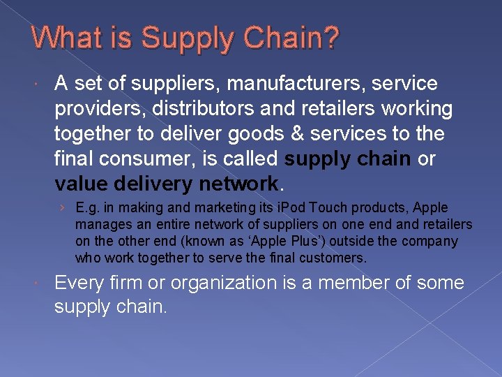 What is Supply Chain? A set of suppliers, manufacturers, service providers, distributors and retailers