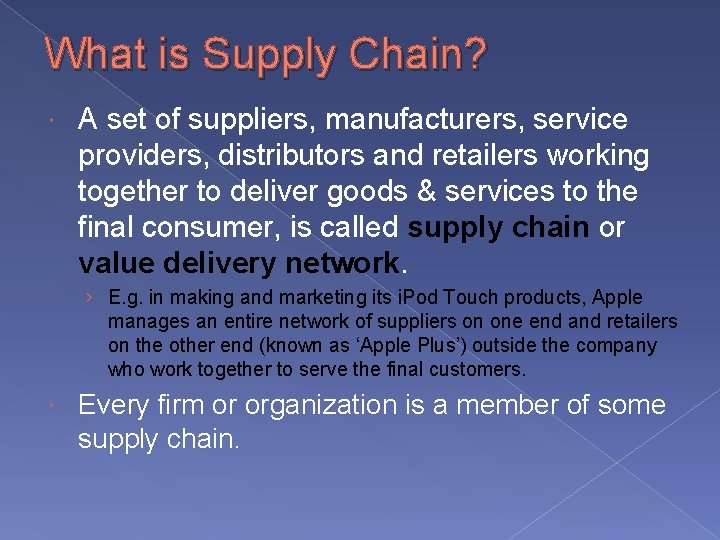 What is Supply Chain? A set of suppliers, manufacturers, service providers, distributors and retailers What is Supply Chain? A set of suppliers, manufacturers, service providers, distributors and retailers