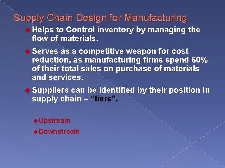 Supply Chain Design for Manufacturing u Helps to Control inventory by managing the flow Supply Chain Design for Manufacturing u Helps to Control inventory by managing the flow