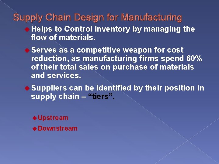 Supply Chain Design for Manufacturing u Helps to Control inventory by managing the flow