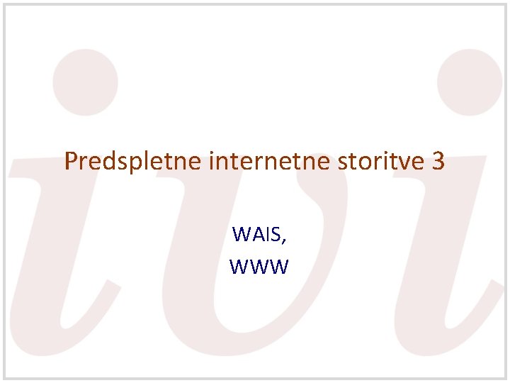 Predspletne internetne storitve 3 WAIS, WWW 