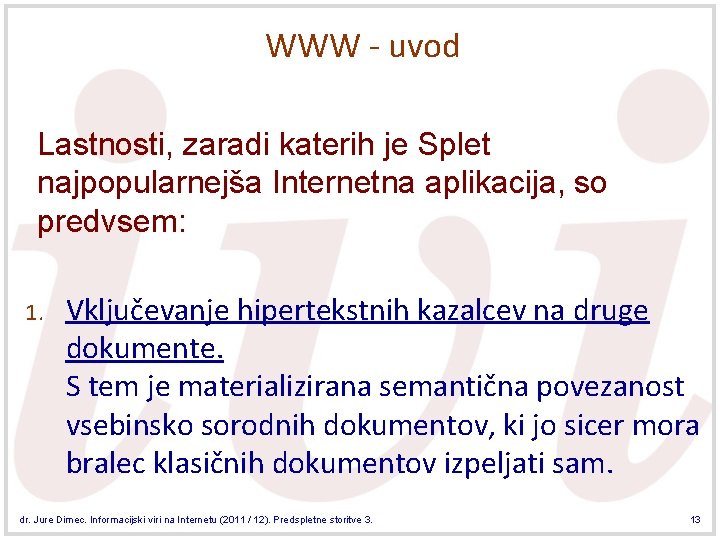 WWW - uvod Lastnosti, zaradi katerih je Splet najpopularnejša Internetna aplikacija, so predvsem: 1.