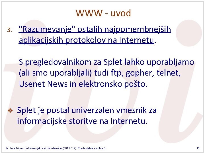 WWW - uvod 3. "Razumevanje" ostalih najpomembnejših aplikacijskih protokolov na Internetu. S pregledovalnikom za