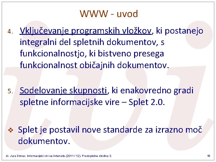 WWW - uvod 4. Vključevanje programskih vložkov, ki postanejo integralni del spletnih dokumentov, s