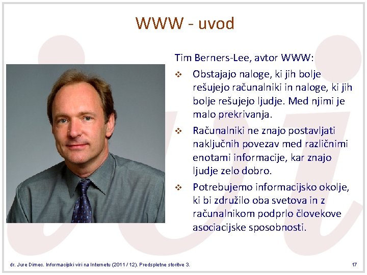 WWW - uvod Tim Berners-Lee, avtor WWW: v Obstajajo naloge, ki jih bolje rešujejo