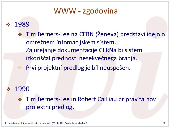 WWW - zgodovina v 1989 v v v Tim Berners-Lee na CERN (Ženeva) predstavi