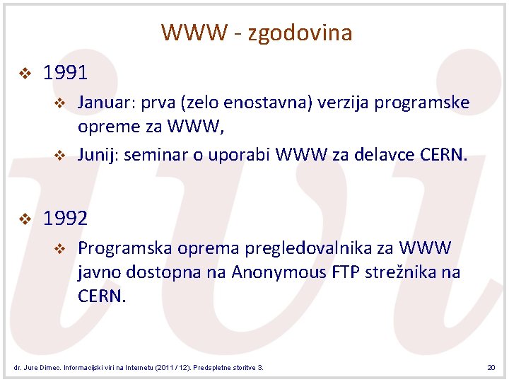 WWW - zgodovina v 1991 v v v Januar: prva (zelo enostavna) verzija programske