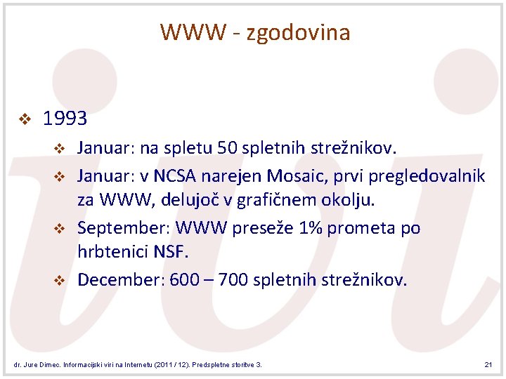 WWW - zgodovina v 1993 v v Januar: na spletu 50 spletnih strežnikov. Januar: