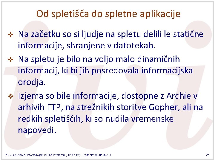 Od spletišča do spletne aplikacije v v v Na začetku so si ljudje na