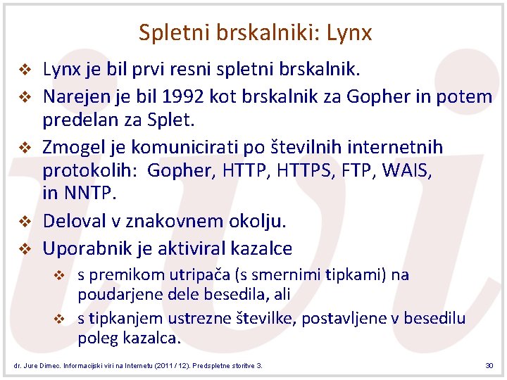 Spletni brskalniki: Lynx v v v Lynx je bil prvi resni spletni brskalnik. Narejen