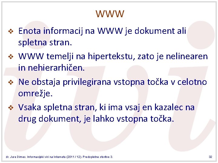 WWW v v Enota informacij na WWW je dokument ali spletna stran. WWW temelji