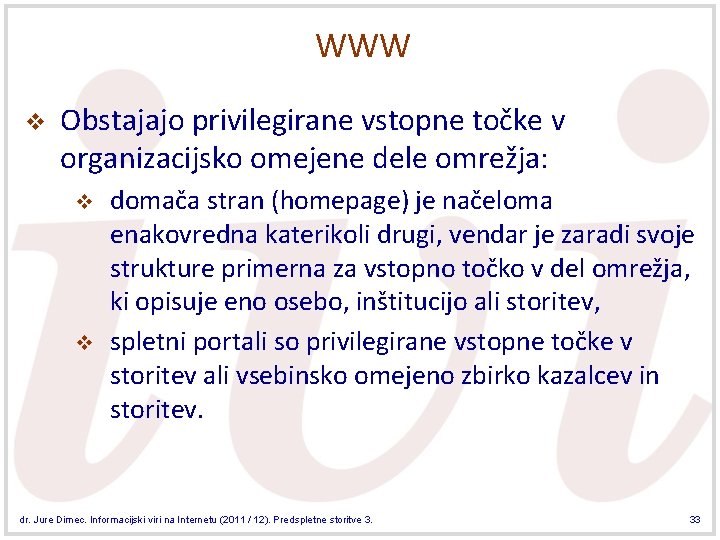 WWW v Obstajajo privilegirane vstopne točke v organizacijsko omejene dele omrežja: v v domača